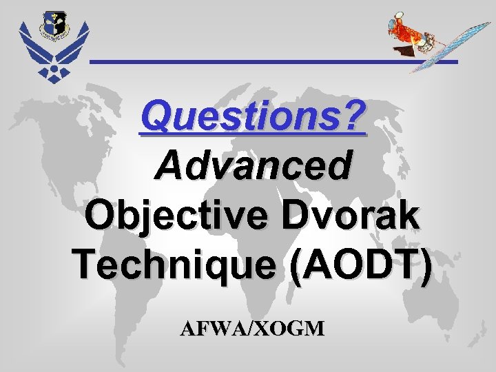 Questions? Advanced Objective Dvorak Technique (AODT) AFWA/XOGM 