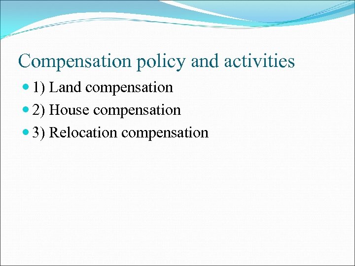 Compensation policy and activities 1) Land compensation 2) House compensation 3) Relocation compensation 