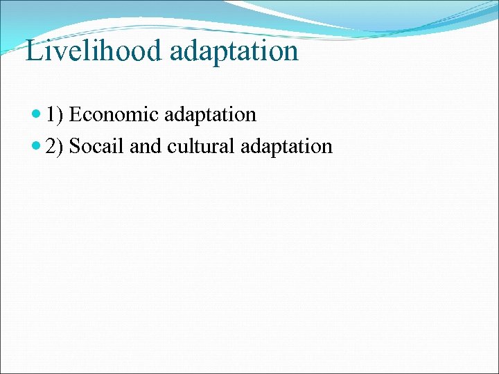 Livelihood adaptation 1) Economic adaptation 2) Socail and cultural adaptation 