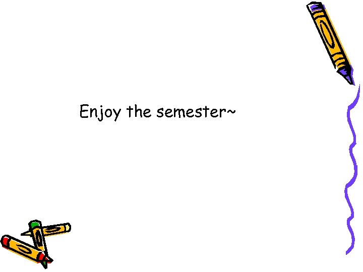 Enjoy the semester~ 