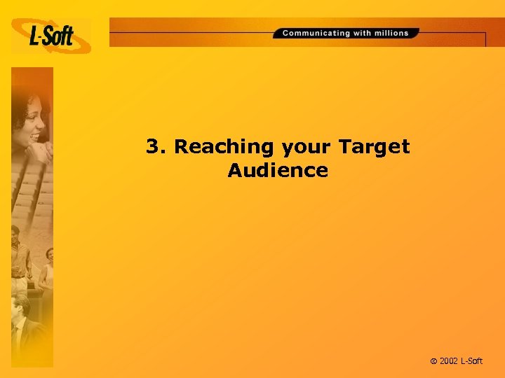 3. Reaching your Target Audience ã 2002 L-Soft 