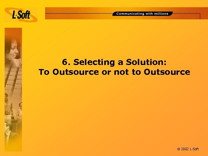 6. Selecting a Solution: To Outsource or not to Outsource ã 2002 L-Soft 