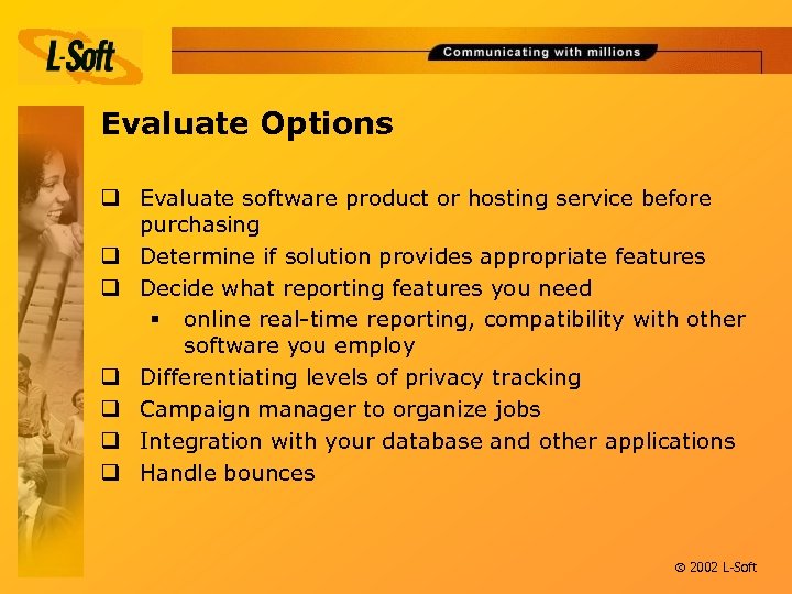 Evaluate Options q Evaluate software product or hosting service before purchasing q Determine if