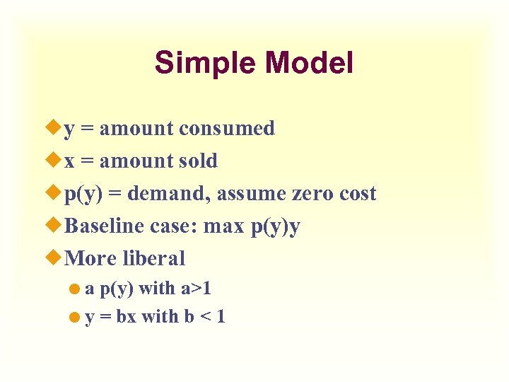 Simple Model ¿y = amount consumed ¿x = amount sold ¿p(y) = demand, assume