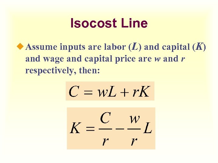 Isocost Line ¿ Assume inputs are labor (L) and capital (K) and wage and