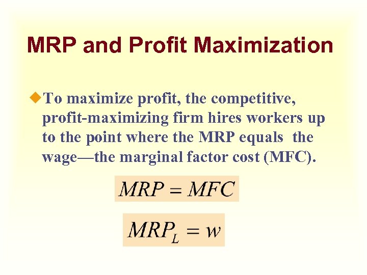 MRP and Profit Maximization ¿To maximize profit, the competitive, profit-maximizing firm hires workers up