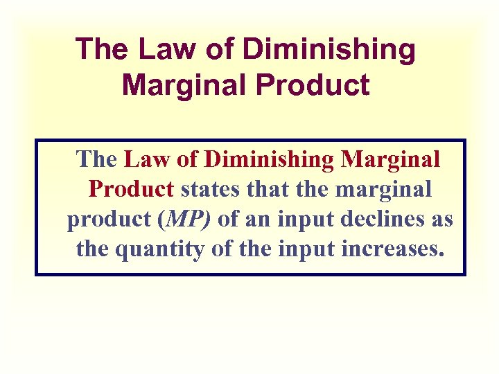 The Law of Diminishing Marginal Product states that the marginal product (MP) of an