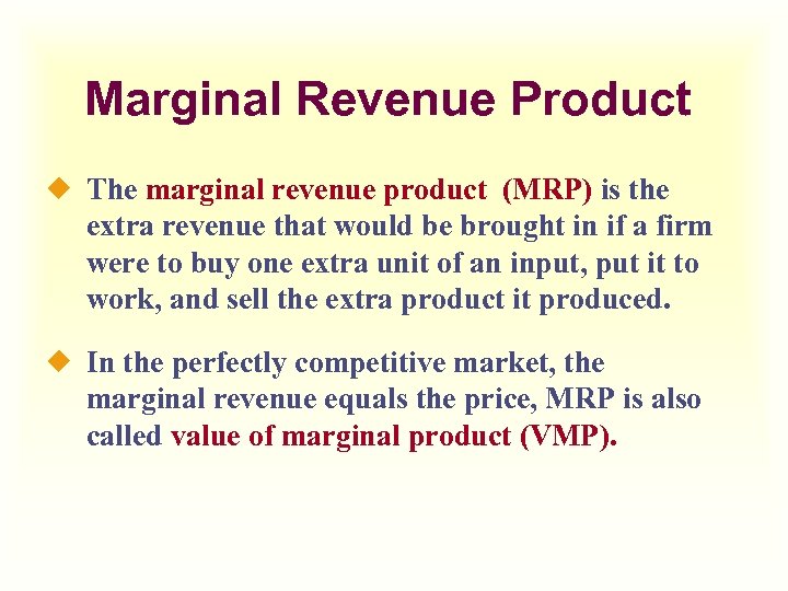 Marginal Revenue Product ¿ The marginal revenue product (MRP) is the extra revenue that
