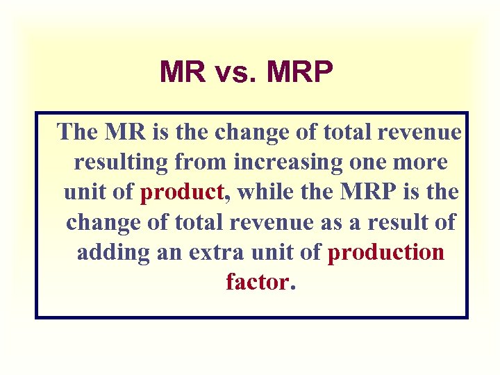 MR vs. MRP The MR is the change of total revenue resulting from increasing