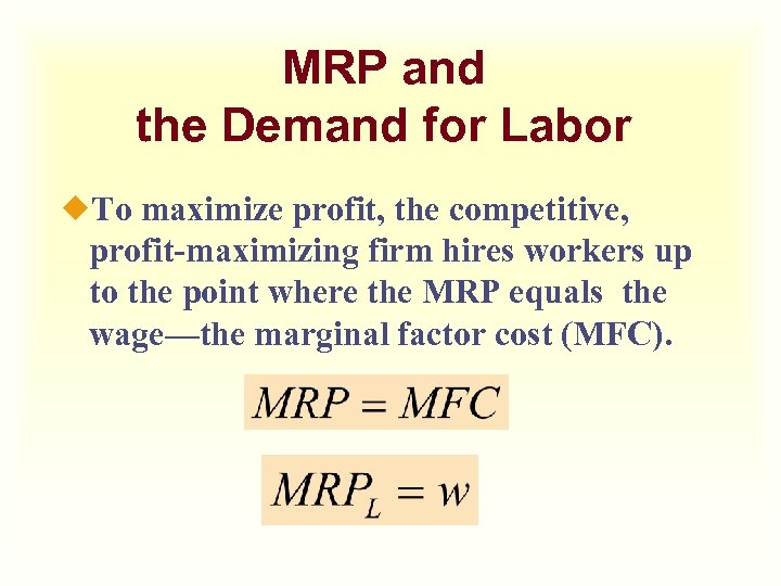 MRP and the Demand for Labor ¿To maximize profit, the competitive, profit-maximizing firm hires