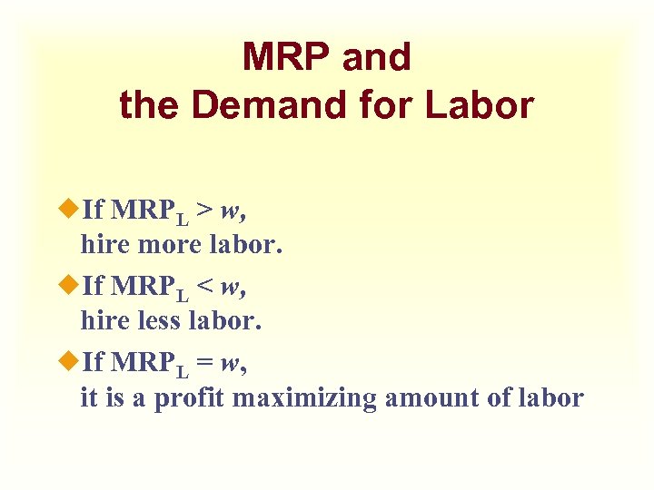 MRP and the Demand for Labor ¿If MRPL > w, hire more labor. ¿If