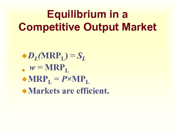 Equilibrium in a Competitive Output Market ¿ DL(MRPL) = SL w = MRPL ¿