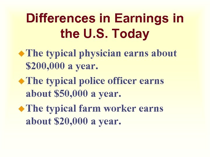 Differences in Earnings in the U. S. Today u The typical physician earns about