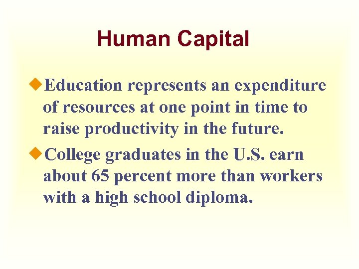 Human Capital ¿Education represents an expenditure of resources at one point in time to