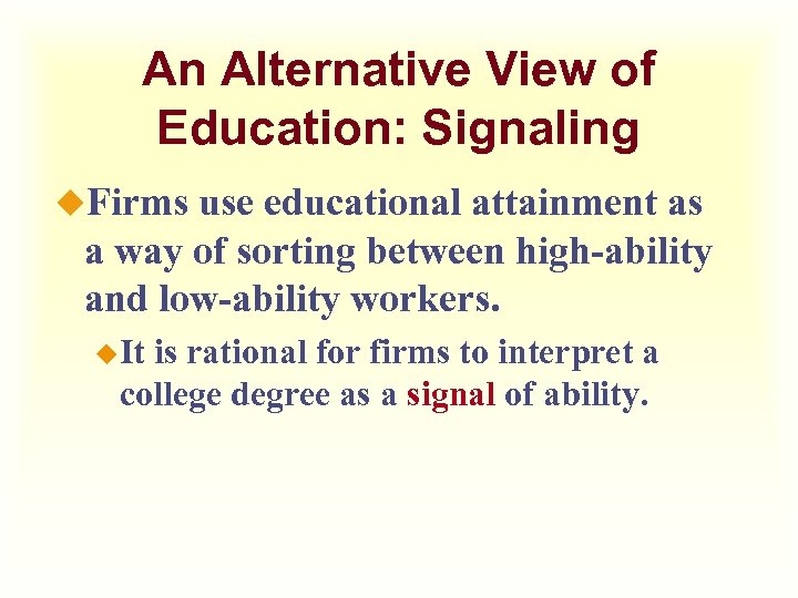 An Alternative View of Education: Signaling u. Firms use educational attainment as a way