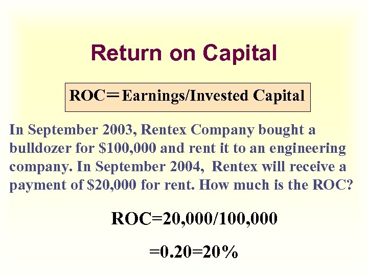 Return on Capital ROC＝Earnings/Invested Capital In September 2003, Rentex Company bought a bulldozer for