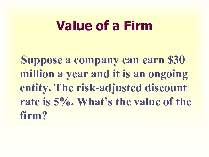 Value of a Firm Suppose a company can earn $30 million a year and
