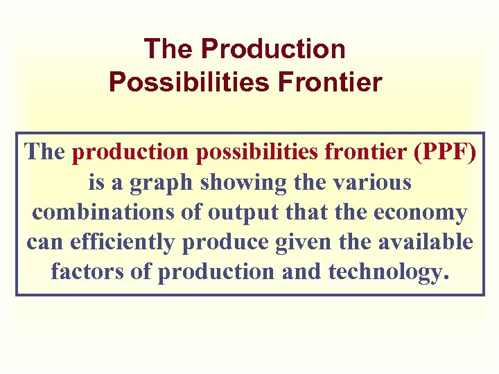 The Production Possibilities Frontier The production possibilities frontier (PPF) is a graph showing the