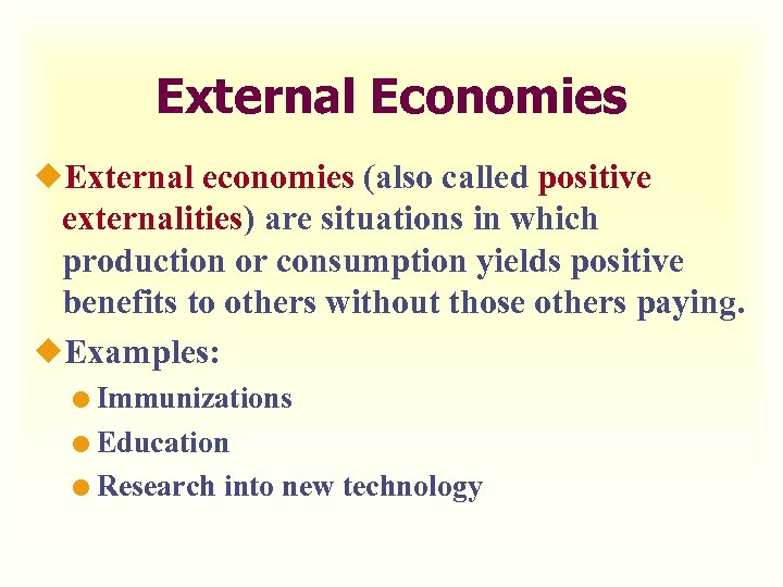 External Economies ¿External economies (also called positive externalities) are situations in which production or