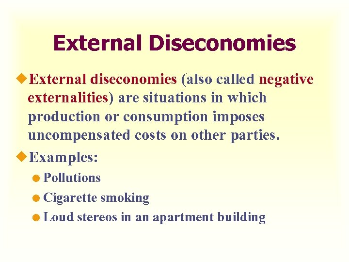 External Diseconomies ¿External diseconomies (also called negative externalities) are situations in which production or