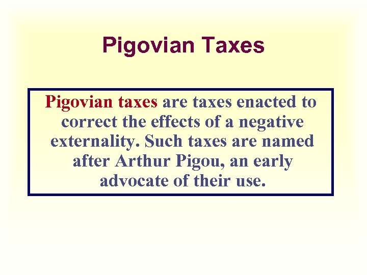 Pigovian Taxes Pigovian taxes are taxes enacted to correct the effects of a negative