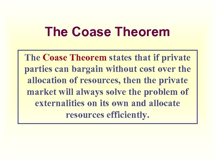 The Coase Theorem states that if private parties can bargain without cost over the