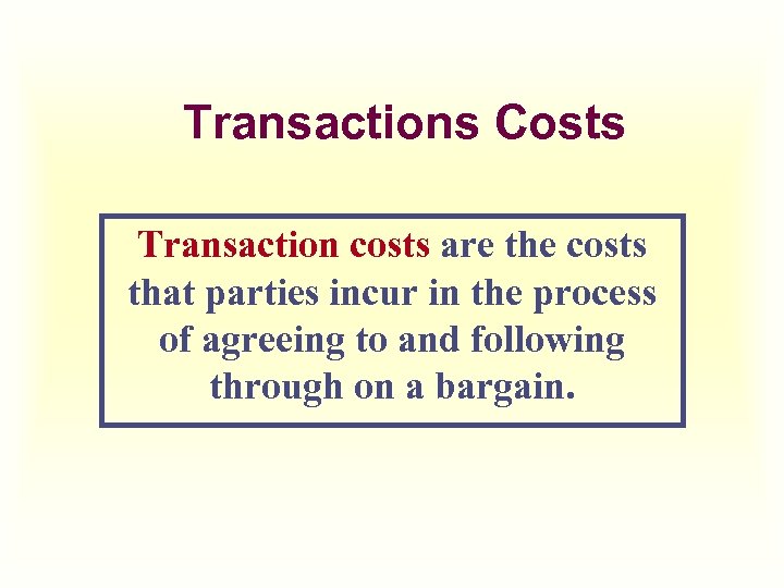Transactions Costs Transaction costs are the costs that parties incur in the process of