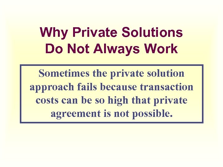 Why Private Solutions Do Not Always Work Sometimes the private solution approach fails because