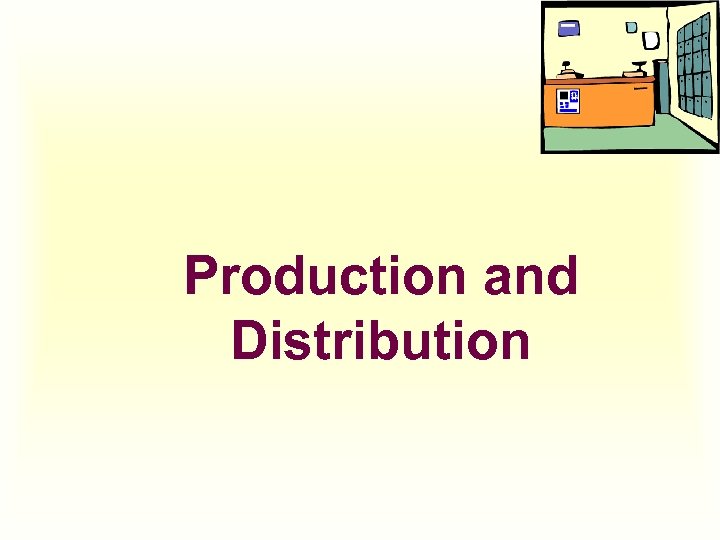 Production and Distribution 