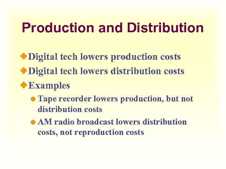 Production and Distribution ¿Digital tech lowers production costs ¿Digital tech lowers distribution costs ¿Examples