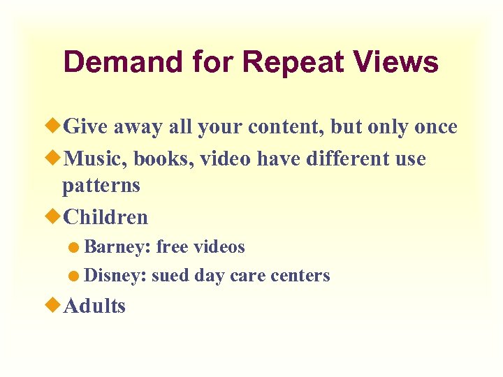 Demand for Repeat Views ¿Give away all your content, but only once ¿Music, books,