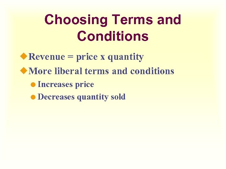 Choosing Terms and Conditions ¿Revenue = price x quantity ¿More liberal terms and conditions