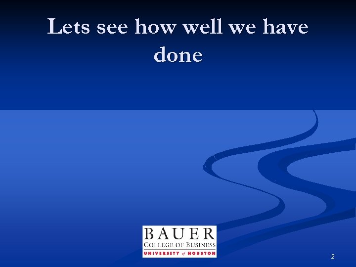 Lets see how well we have done 2 