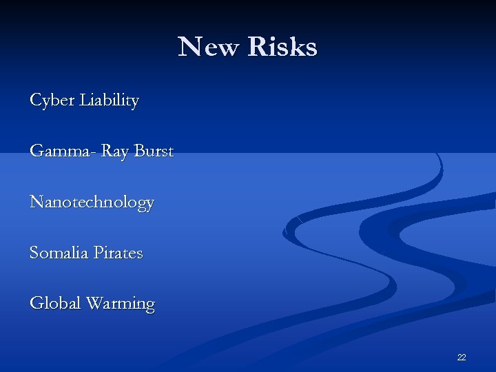 New Risks Cyber Liability Gamma- Ray Burst Nanotechnology Somalia Pirates Global Warming 22 