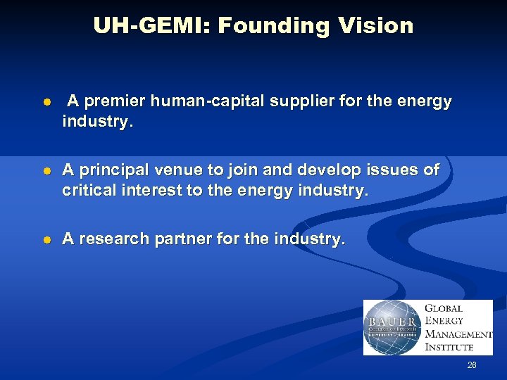 UH-GEMI: Founding Vision l A premier human-capital supplier for the energy industry. l A
