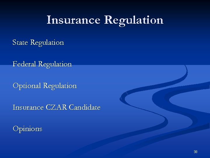 Insurance Regulation State Regulation Federal Regulation Optional Regulation Insurance CZAR Candidate Opinions 38 