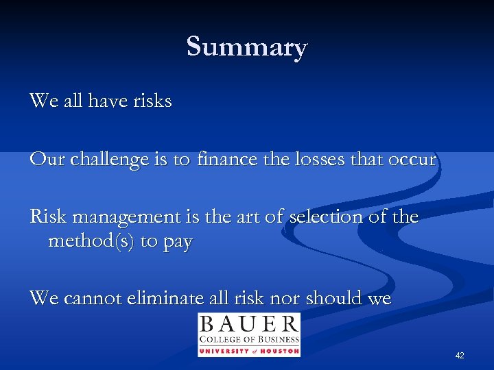 Summary We all have risks Our challenge is to finance the losses that occur