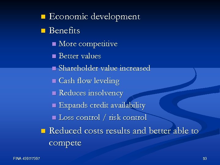 Economic development n Benefits n More competitive n Better values n Shareholder value increased