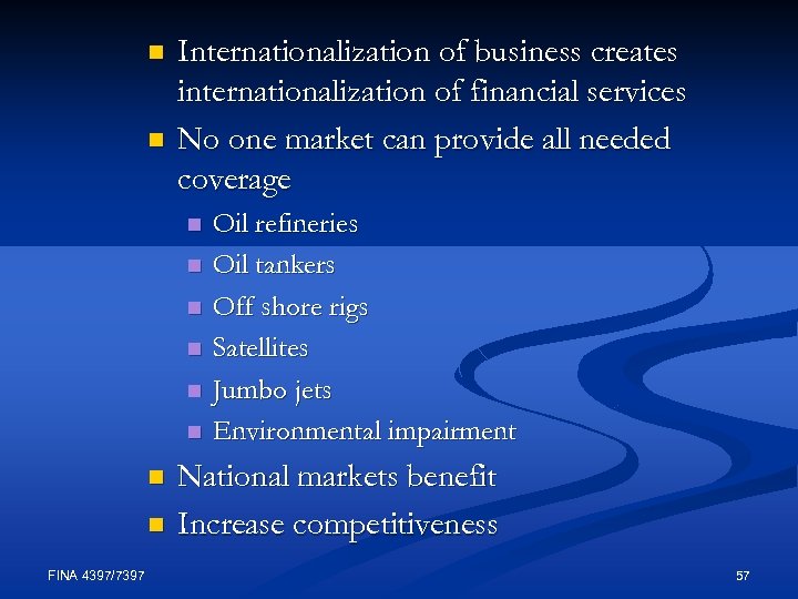 n n Internationalization of business creates internationalization of financial services No one market can