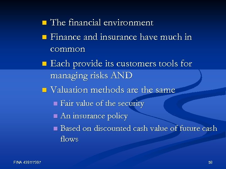 The financial environment n Finance and insurance have much in common n Each provide