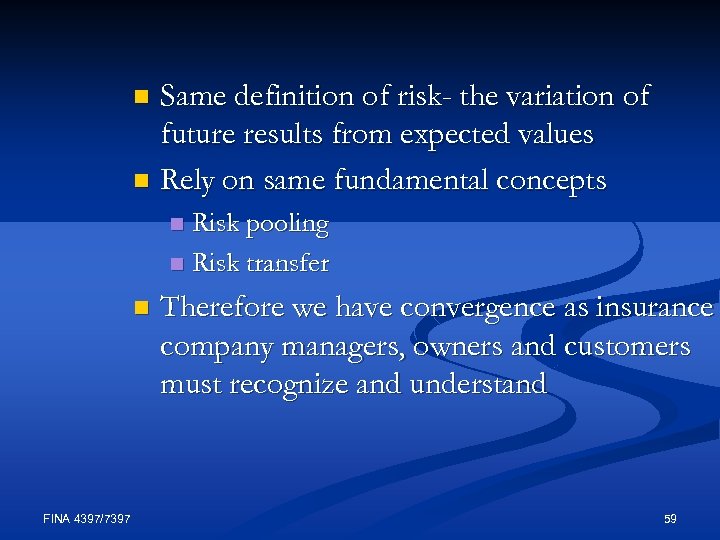 Same definition of risk- the variation of future results from expected values n Rely