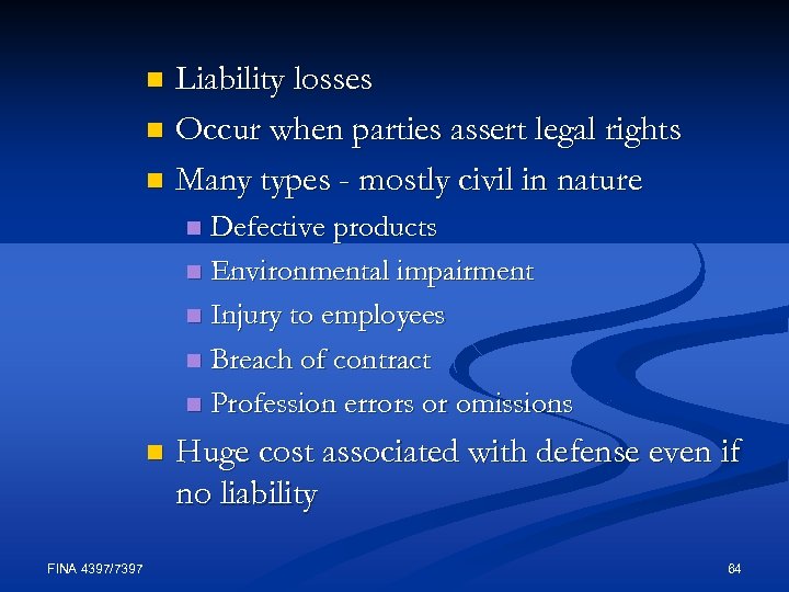 Liability losses n Occur when parties assert legal rights n Many types - mostly