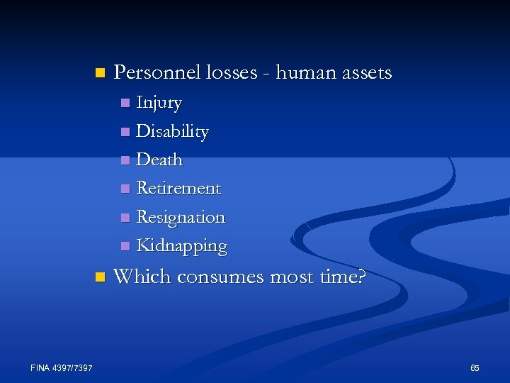 n Personnel losses - human assets Injury n Disability n Death n Retirement n