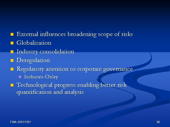 n n n External influences broadening scope of risks Globalization Industry consolidation Deregulation Regulatory