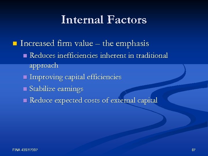 Internal Factors n Increased firm value – the emphasis Reduces inefficiencies inherent in traditional