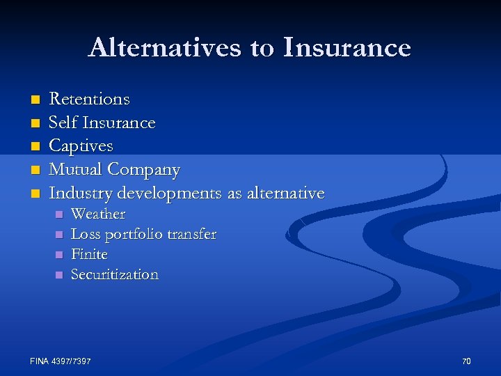 Alternatives to Insurance n n n Retentions Self Insurance Captives Mutual Company Industry developments