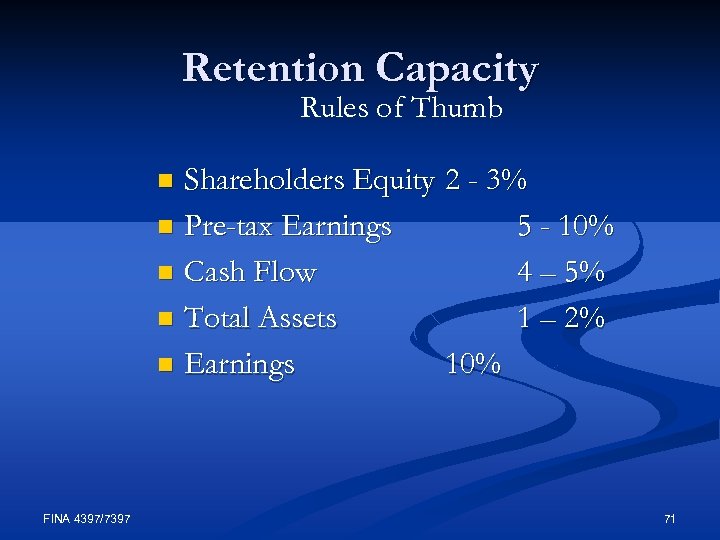 Retention Capacity Rules of Thumb Shareholders Equity 2 - 3% n Pre-tax Earnings 5