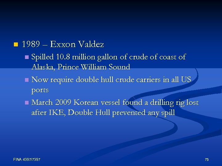 n 1989 – Exxon Valdez Spilled 10. 8 million gallon of crude of coast
