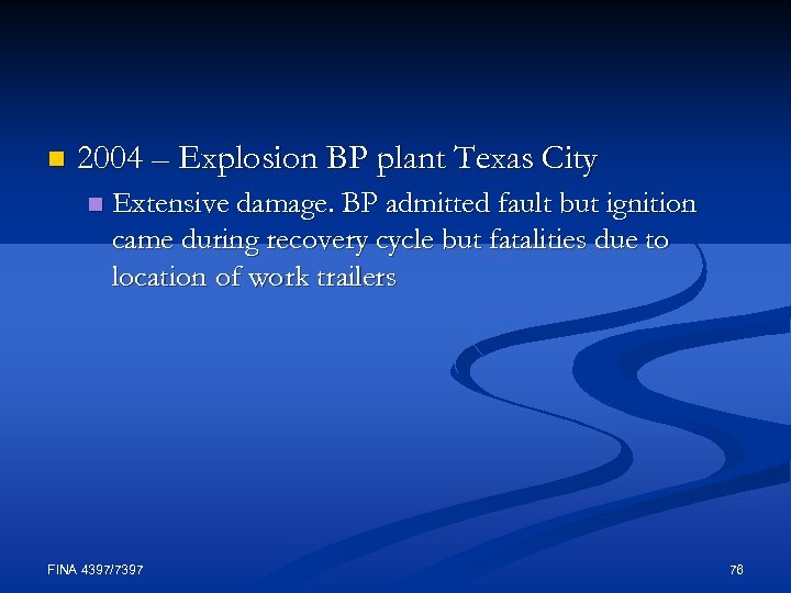 n 2004 – Explosion BP plant Texas City n Extensive damage. BP admitted fault
