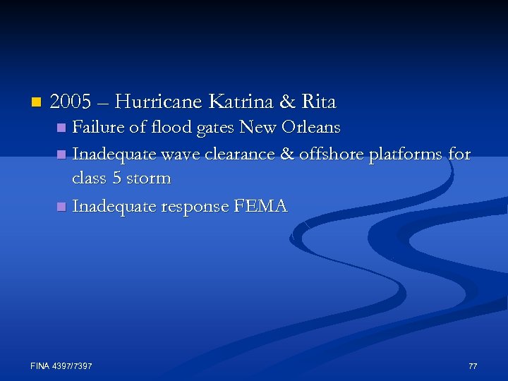 n 2005 – Hurricane Katrina & Rita Failure of flood gates New Orleans n